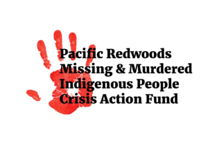 Pacific Redwoods Missing & Murdered Indigenous People (MMIP) Crisis Action Fund